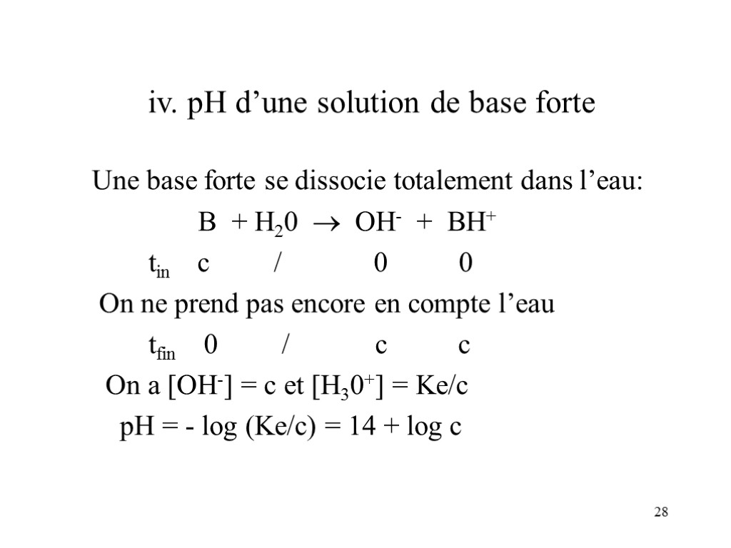 28 iv. pH d’une solution de base forte Une base forte se dissocie totalement